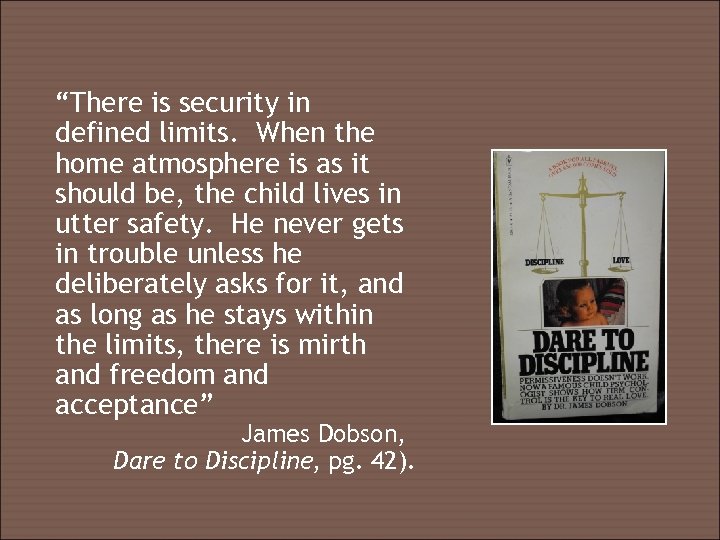 “There is security in defined limits. When the home atmosphere is as it should