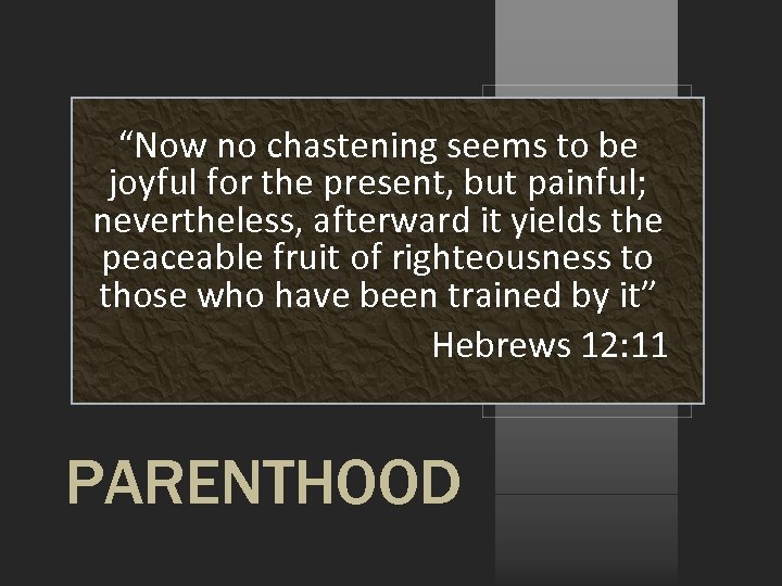 “Now no chastening seems to be joyful for the present, but painful; nevertheless, afterward