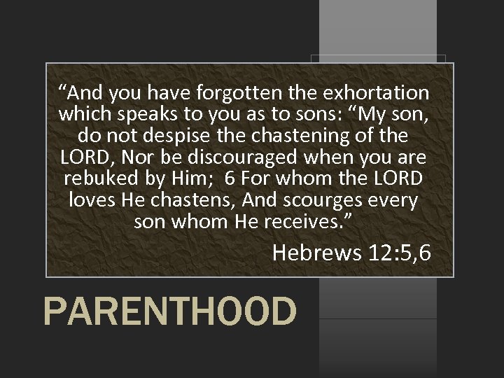 “And you have forgotten the exhortation which speaks to you as to sons: “My