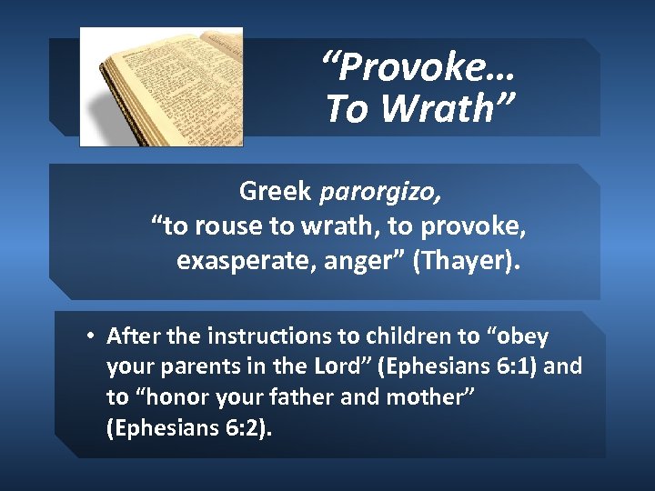 “Provoke… To Wrath” Greek parorgizo, “to rouse to wrath, to provoke, exasperate, anger” (Thayer).