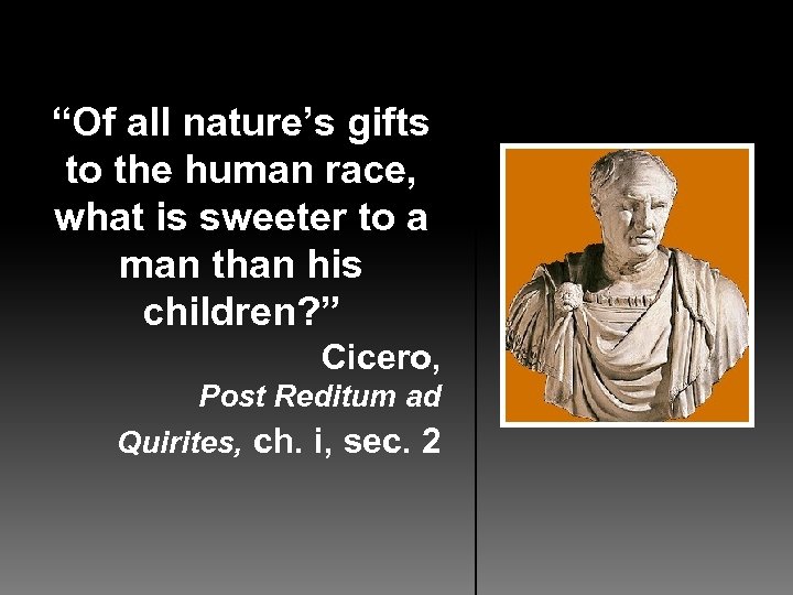 “Of all nature’s gifts to the human race, what is sweeter to a man