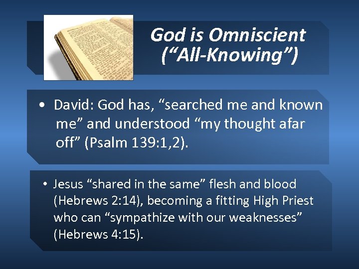 God is Omniscient (“All-Knowing”) • David: God has, “searched me and known me” and