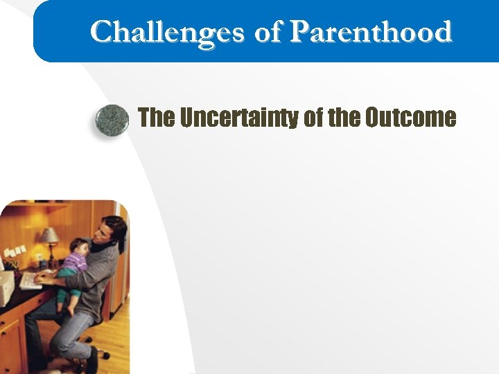 Challenges of Parenthood The Uncertainty of the Outcome 
