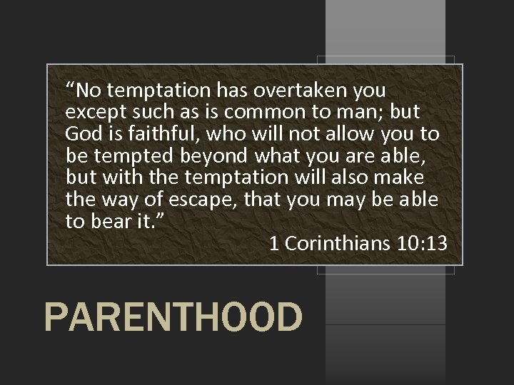 “No temptation has overtaken you except such as is common to man; but God