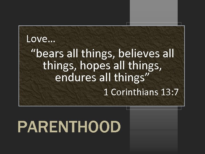 Love… “bears all things, believes all things, hopes all things, endures all things” 1