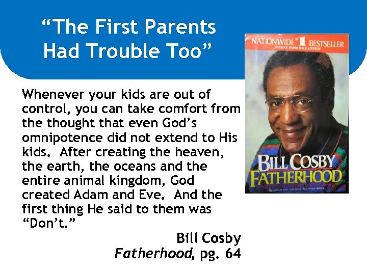 “The First Parents Had Trouble Too” Whenever your kids are out of control, you