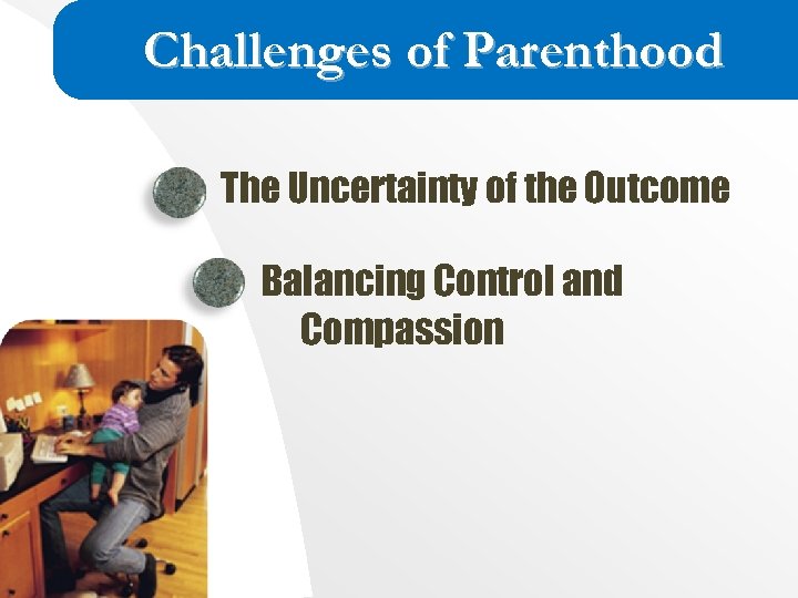 Challenges of Parenthood The Uncertainty of the Outcome Balancing Control and Compassion 