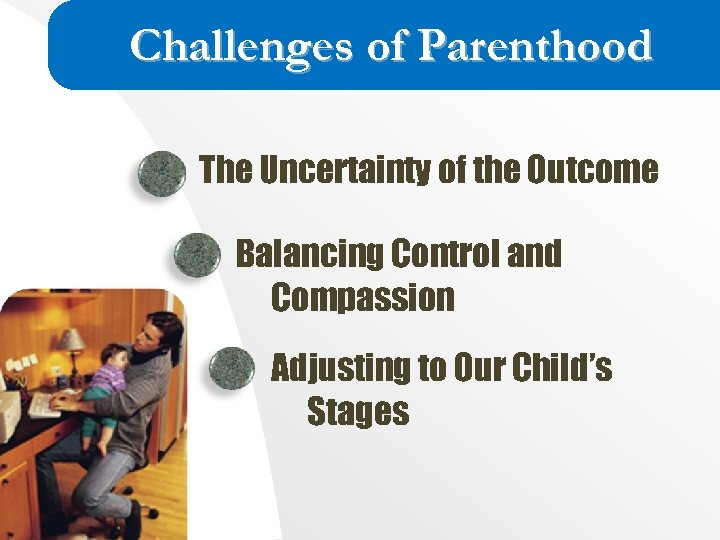 Challenges of Parenthood The Uncertainty of the Outcome Balancing Control and Compassion Adjusting to