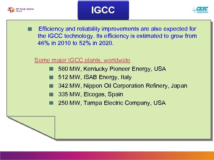 IGCC Efficiency and reliability improvements are also expected for the IGCC technology. Its efficiency