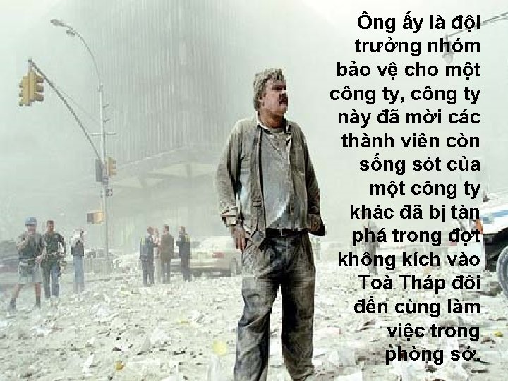 Ông ấy là đội trưởng nhóm bảo vệ cho một công ty, công ty