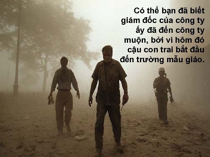 Có thể bạn đã biết giám đốc của công ty ấy đã đến công