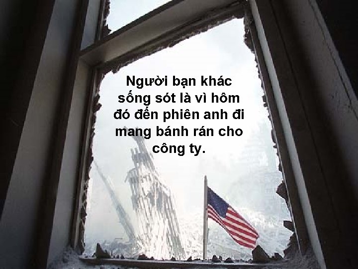 Người bạn khác sống sót là vì hôm đó đến phiên anh đi mang