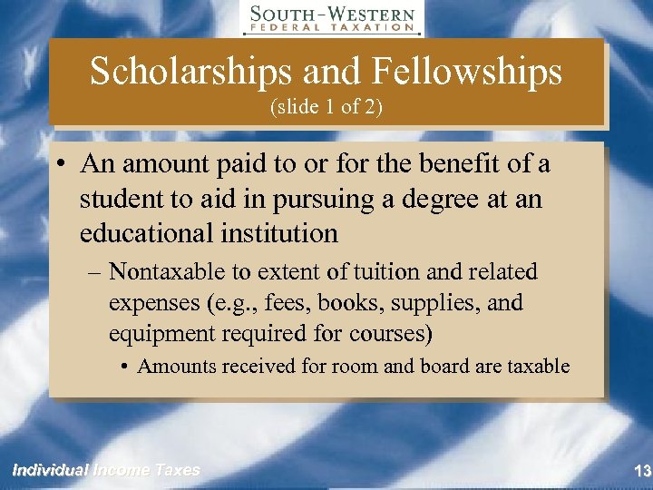 Scholarships and Fellowships (slide 1 of 2) • An amount paid to or for