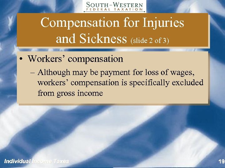 Compensation for Injuries and Sickness (slide 2 of 3) • Workers’ compensation – Although