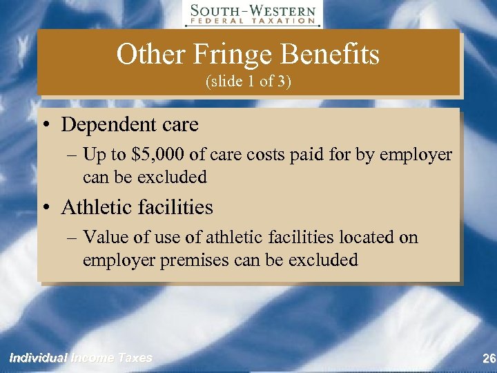 Other Fringe Benefits (slide 1 of 3) • Dependent care – Up to $5,