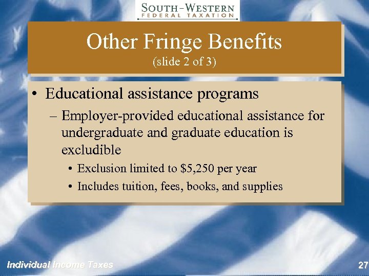 Other Fringe Benefits (slide 2 of 3) • Educational assistance programs – Employer-provided educational