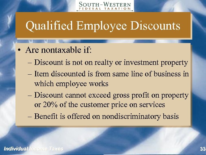 Qualified Employee Discounts • Are nontaxable if: – Discount is not on realty or