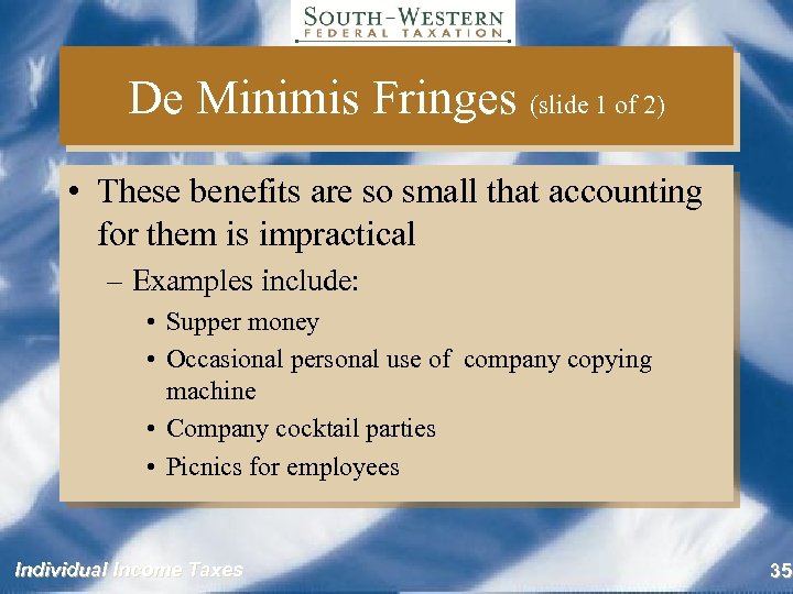 De Minimis Fringes (slide 1 of 2) • These benefits are so small that