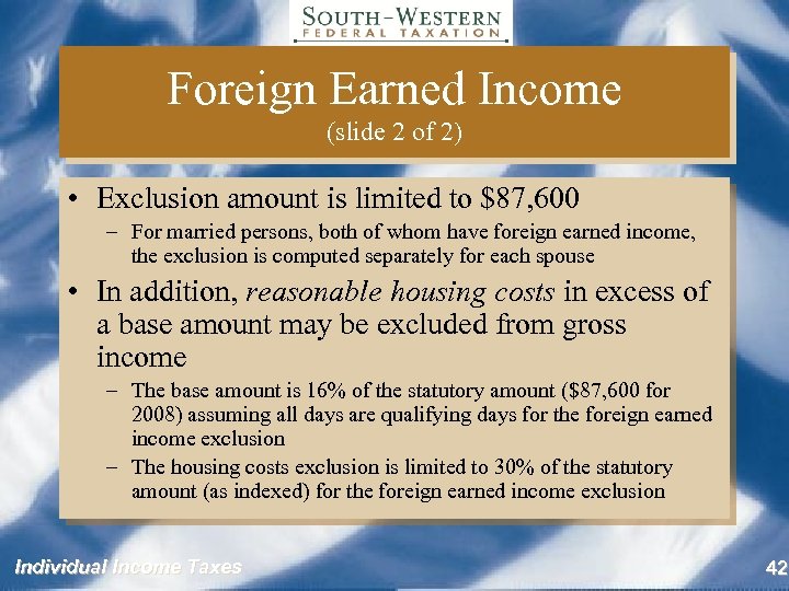 Foreign Earned Income (slide 2 of 2) • Exclusion amount is limited to $87,