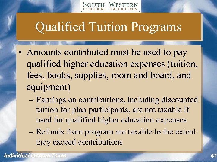Qualified Tuition Programs • Amounts contributed must be used to pay qualified higher education