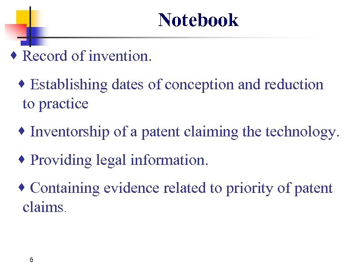 Notebook Record of invention. Establishing dates of conception and reduction to practice Inventorship of