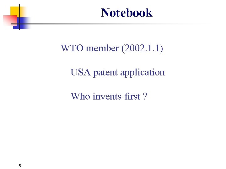 Notebook WTO member (2002. 1. 1) USA patent application Who invents first ? 9