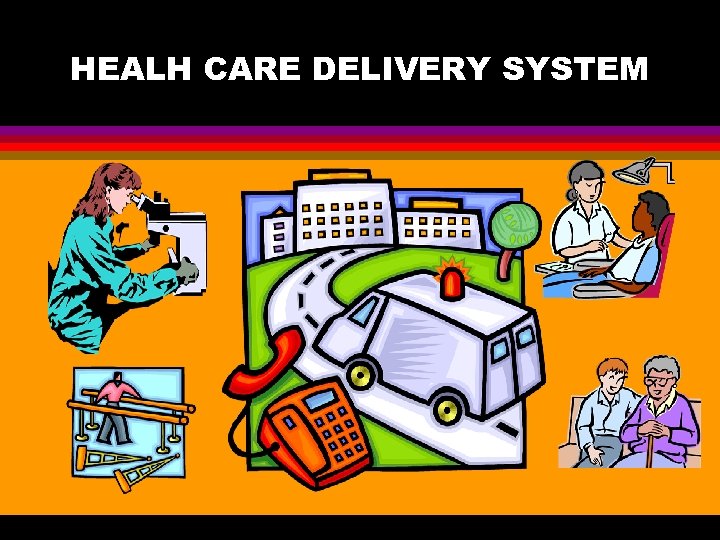 HEALH CARE DELIVERY SYSTEM 