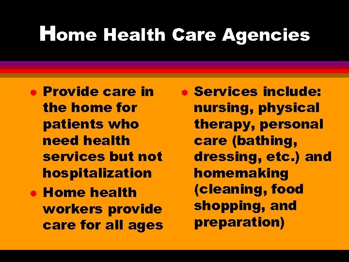 Home Health Care Agencies l l Provide care in the home for patients who