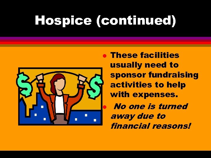 Hospice (continued) l l These facilities usually need to sponsor fundraising activities to help