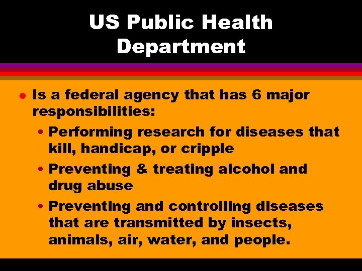 US Public Health Department l Is a federal agency that has 6 major responsibilities: