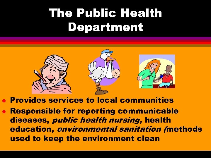 The Public Health Department l l Provides services to local communities Responsible for reporting