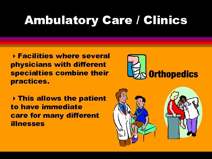 Ambulatory Care / Clinics Facilities where several physicians with different specialties combine their practices.