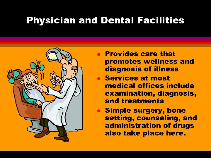 Physician and Dental Facilities l l l Provides care that promotes wellness and diagnosis