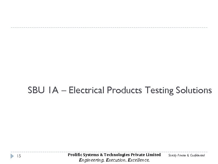 SBU 1 A – Electrical Products Testing Solutions 15 Prolific Systems & Technologies Private