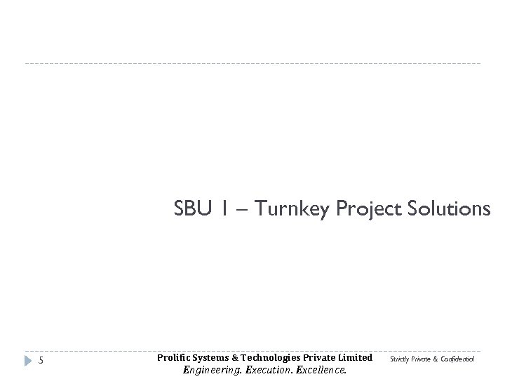 SBU 1 – Turnkey Project Solutions 5 Prolific Systems & Technologies Private Limited Engineering.