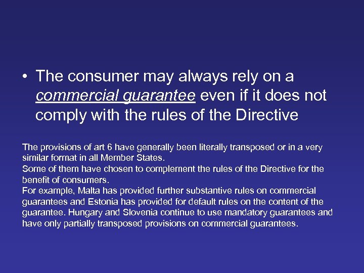  • The consumer may always rely on a commercial guarantee even if it
