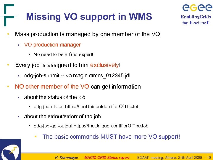 Missing VO support in WMS Enabling. Grids for E-scienc. E • Mass production is