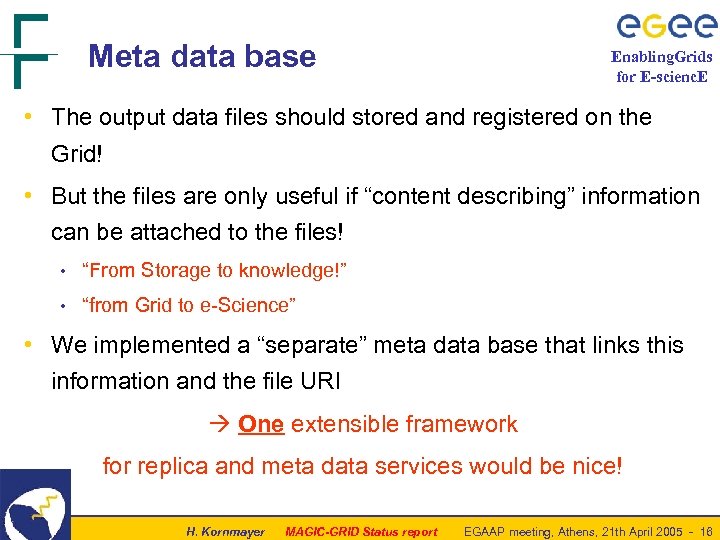 Meta data base Enabling. Grids for E-scienc. E • The output data files should