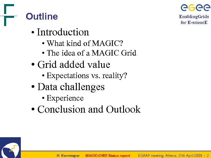 Outline Enabling. Grids for E-scienc. E • Introduction • What kind of MAGIC? •