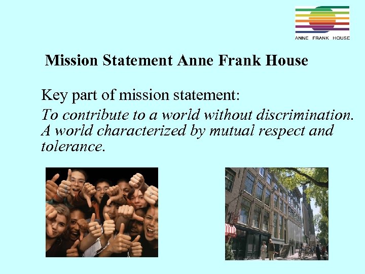 Mission Statement Anne Frank House Key part of mission statement: To contribute to a