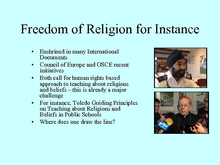 Freedom of Religion for Instance • Enshrined in many International Documents • Council of