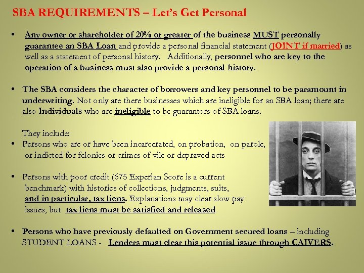 SBA REQUIREMENTS – Let’s Get Personal • Any owner or shareholder of 20% or