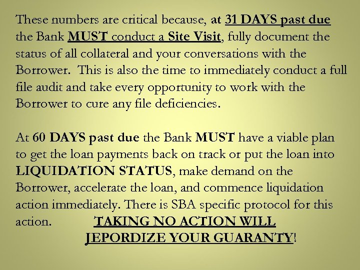 These numbers are critical because, at 31 DAYS past due the Bank MUST conduct