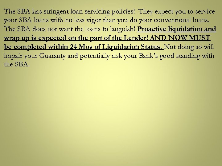 The SBA has stringent loan servicing policies! They expect you to service your SBA