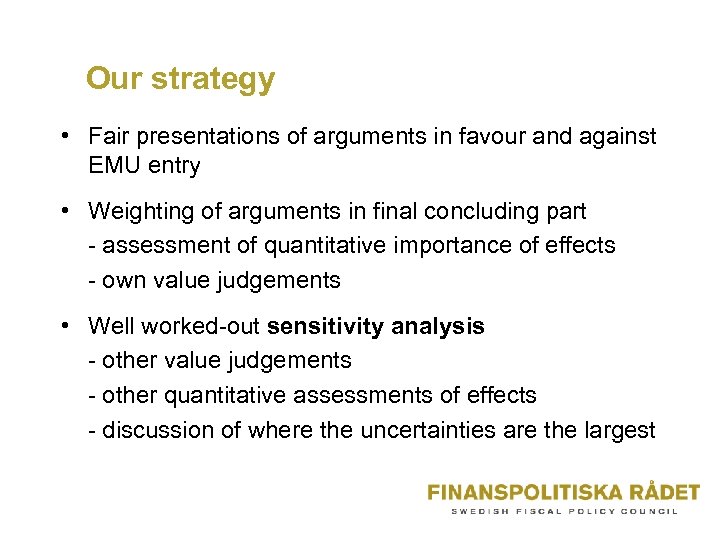 Our strategy • Fair presentations of arguments in favour and against EMU entry •