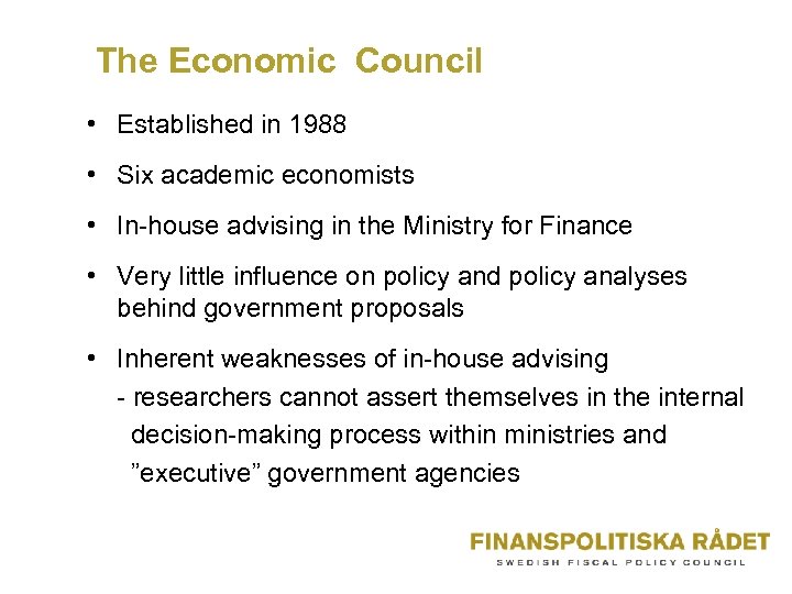 The Economic Council • Established in 1988 • Six academic economists • In-house advising