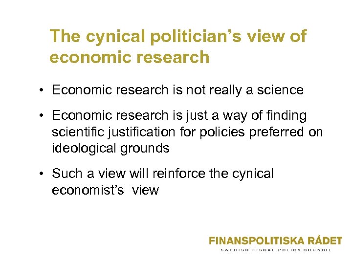 The cynical politician’s view of economic research • Economic research is not really a