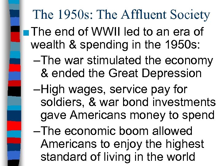 The 1950 s: The Affluent Society ■ The end of WWII led to an