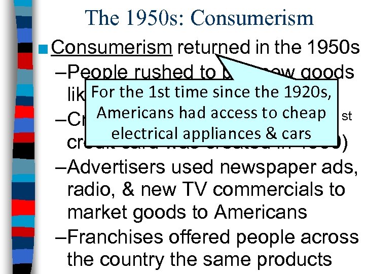 The 1950 s: Consumerism ■ Consumerism returned in the 1950 s –People rushed to