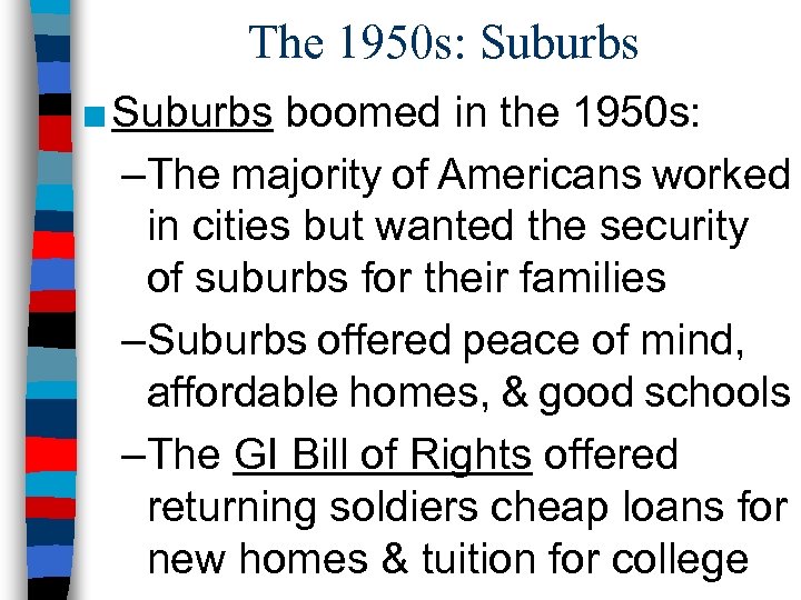 The 1950 s: Suburbs ■ Suburbs boomed in the 1950 s: –The majority of